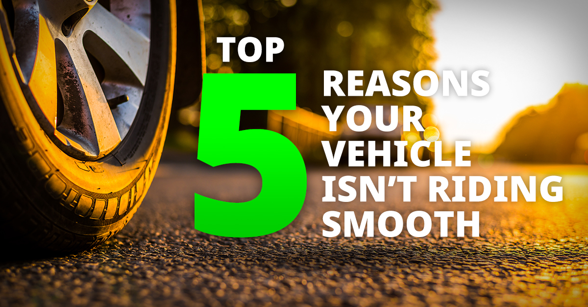 Top 5 Reasons Why Your Vehicle Isn't Riding Smooth